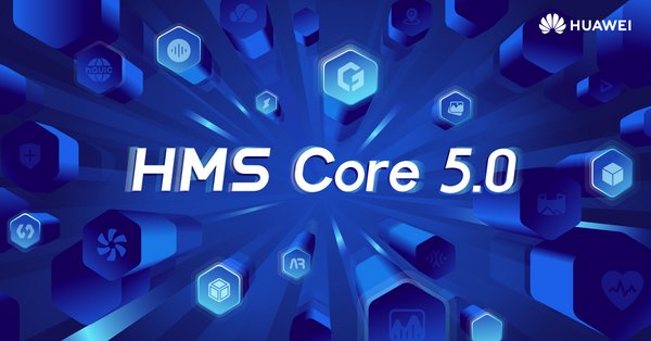 HMS Core 5.0 Introduces New Services to HUAWEI Developer Community